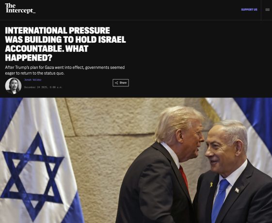 « La pression internationale s’intensifiait pour tenir Israël responsable. Que s’est-il passé? », The Intercept, 24 décembre 2025