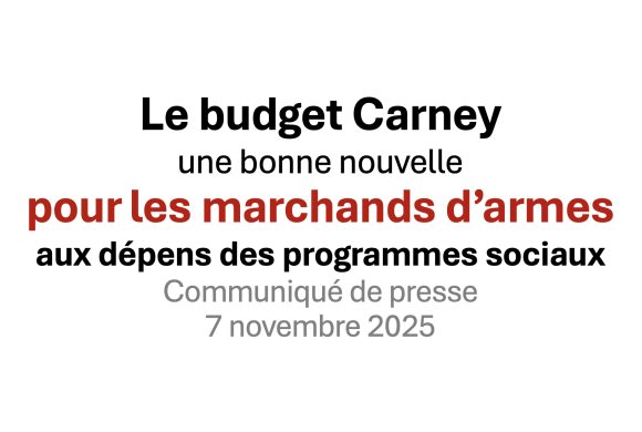 Le budget Carney : une bonne nouvelle pour les marchands d’armes aux dépens des programmes sociaux Le budget Carney : une bonne nouvelle pour les marchands d’armes aux dépens des programmes sociaux