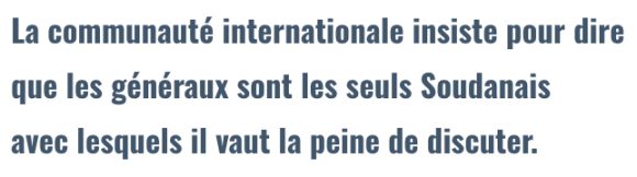La communauté internationale insiste pour dire que les généraux sont les seuls Soudanais avec lesquels il vaut la peine de discuter.