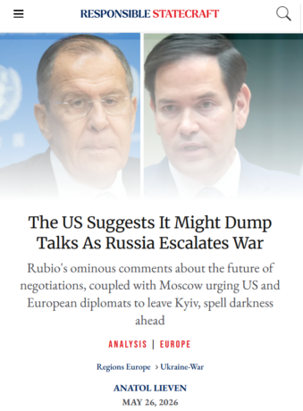 "Les États-Unis laissent entendre qu’ils pourraient rompre les pourparlers alors que la Russie intensifie les combats". Responsible Statecraft, 26 mai 2026