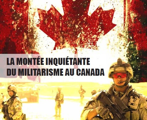 La montée inquiétante du militarisme au Canada